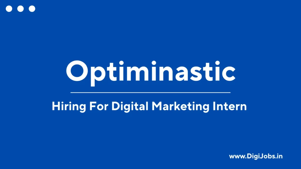 Optiminastic Careers 2025: Hiring For Digital Marketing Intern – Mumbai